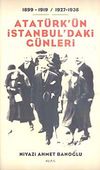 Atatürk'ün İstanbul'daki Günleri / 1899-1919- / 1927-1938