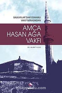 Amca Hasan Ağa Vakfı & Balkanlardaki Osmanlı Vakıf Mirasından - Dr. Murat Yıldız