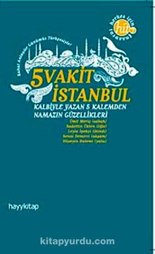 5 Vakit İstanbul & Kalbiyle Yazan 5 Kalemden Namazın Güzellikleri