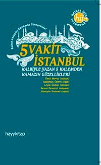 5 Vakit İstanbul & Kalbiyle Yazan 5 Kalemden Namazın Güzellikleri