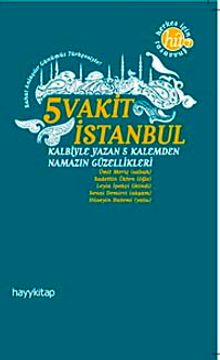 5 Vakit İstanbul & Kalbiyle Yazan 5 Kalemden Namazın Güzellikleri