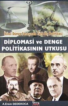 İkinci Dünya Savaşında Türk Dış Politikası Diplomasi ve Denge Politikasının Utkusu