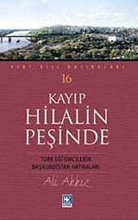 Kayıp Hilalin Peşinde & Türk Eğitimcilerin Başkurdistan Hatıraları