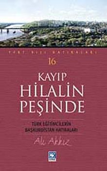 Kayıp Hilalin Peşinde & Türk Eğitimcilerin Başkurdistan Hatıraları