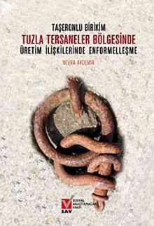 Taşeronlu Birikim & Tuzla Tersaneler Bölgesinde Üretim İlişkilerimde Enformelleşme