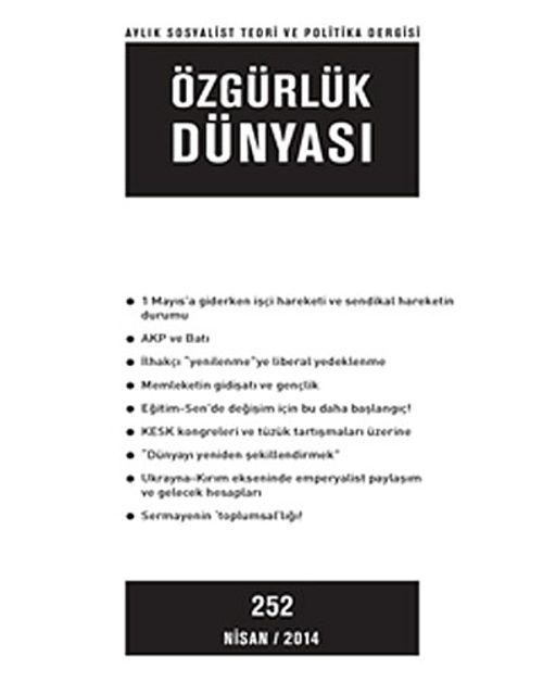 Özgürlük Dünyası / Aylık Sosyalist Teori ve Politika Dergisi / Nisan 2014 sayı:252