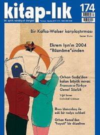 Kitap-lık Sayı:174 Temmuz-Ağustos 2014 Bir Kafka-Walser Karşılaştırması / Ekrem Işın'ın 2004 "Rüzname"sinden