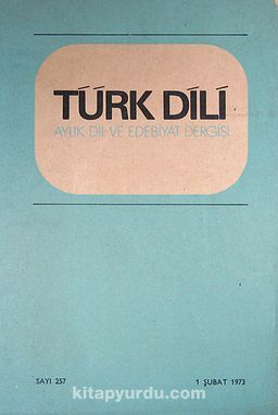 Türk Dili Aylık Dil ve Edebiyat Dergisi Sayı:257 Şubat 1973 (5-G-30)