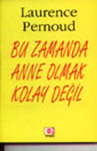 Bu Zamanda Anne Olmak Kolay Değil
