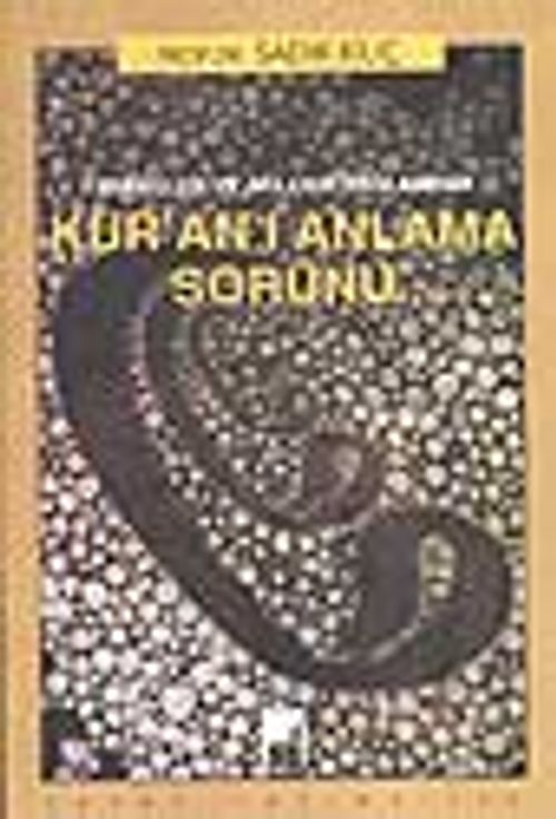 Kur'an'ı Anlama Sorunu & Tarihselcilik ve Akılcılık Bağlamında
