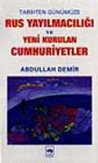 Rus Yayılmacılığı ve Yeni Kurulan Cumhuriyetler
