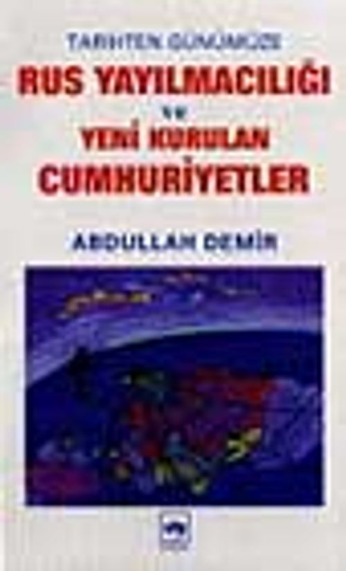 Rus Yayılmacılığı ve Yeni Kurulan Cumhuriyetler