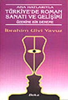 Ana Hatlarıyla Türkiye'de Roman Sanatı ve Gelişimi Üzerine Bir Deneme