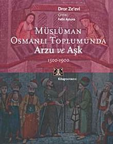 Müslüman Osmanlı Toplumunda Arzu ve Aşk 1500-1900