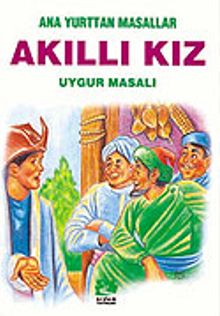 Akıllı Kız (Uygur Masalı)/Anayurttan Masallar/Resimli Çocuk Klasikleri Dizisi
