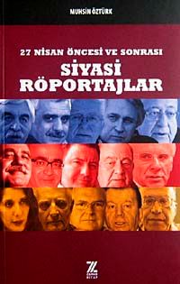 27 Nisan Öncesi ve Sonrası Siyasi Röportajlar