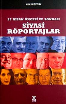 27 Nisan Öncesi ve Sonrası Siyasi Röportajlar