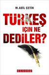 T&uuml;rkeş İ&ccedil;in Ne Dediler