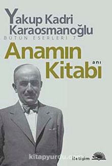 Anamın Kitabı Bütün Eserleri 7 - Yakup Kadri Karaosmanoğlu