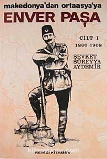 Enver Paşa (Cilt 1) Makedonya'dan Ortaasya'ya - Şevket Süreyya Aydemir