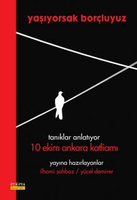 Yaşıyorsak Borçluyuz & Tanıklar Anlatıyor 10 Ekim Ankara Katliamı