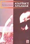Atat&uuml;rk'&uuml; Anlamak