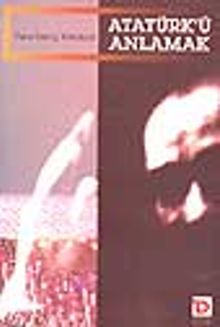 Atatürk'ü Anlamak