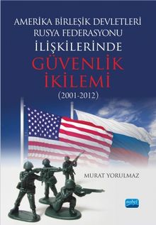 Amerika Birleşik Devletleri-Rusya Federasyonu ilişkilerinde Güvenlik İkilemi (2001-2012)