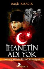 İhanetin Adı Yok & Mustafa Kemal'e İlk Suikast Girişimi