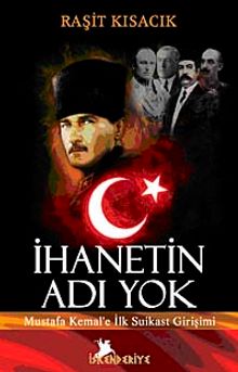 İhanetin Adı Yok & Mustafa Kemal'e İlk Suikast Girişimi