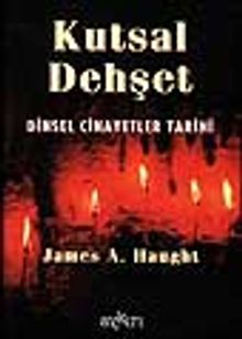 Kutsal Dehşet / Dinsel Cinayetler Tarihi