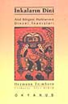 İnkaların Dini - And Bölgesi Halklarının Dinsel İnanışları