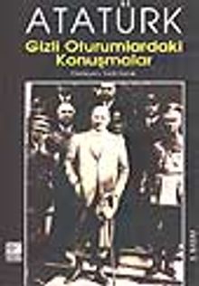 Atatürk Gizli Oturumlardaki Konuşmalar