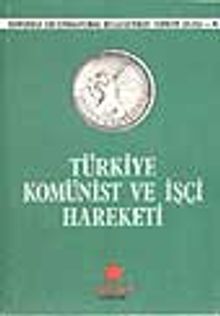 Komintern Belgelerinde Türkiye-4 Türkiye Komünist ve İşçi Hareketi