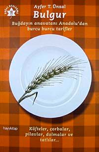 Bulgur & Buğdayın Anavatanı Anadolu'dan Burcu Burcu Tarifler