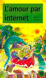 L'Amour par internet (Niveau-3) 850 mots -Fransızca Okuma Kitabı