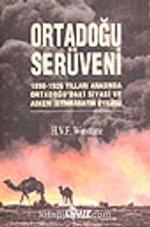 Ortadoğu Serüveni / 1898 1926 Yılları Arasında Ortadoğudaki Siyasi ve Askeri İstihbaratın Öyküsü