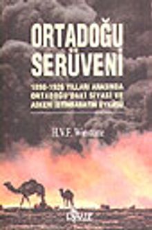 Ortadoğu Serüveni / 1898 1926 Yılları Arasında Ortadoğudaki Siyasi ve Askeri İstihbaratın Öyküsü