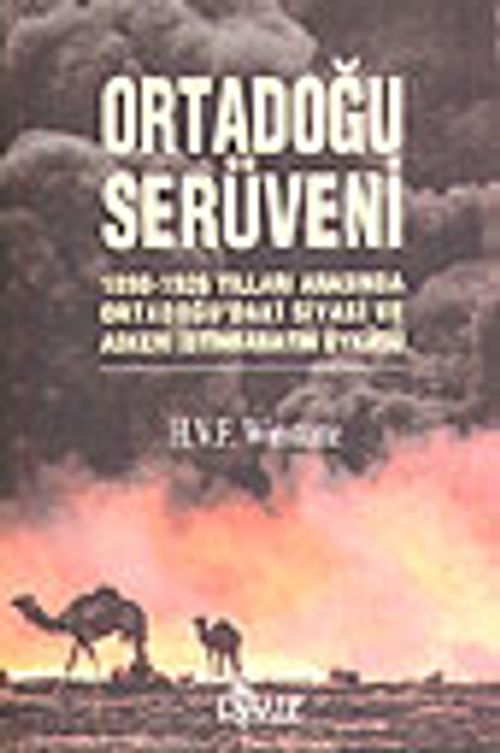Ortadoğu Serüveni / 1898 1926 Yılları Arasında Ortadoğudaki Siyasi ve Askeri İstihbaratın Öyküsü