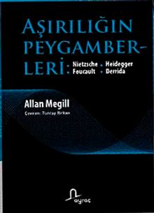 Aşırılığın Peygamberleri / Nietzsche, Heidegger, Foucault, Derrida