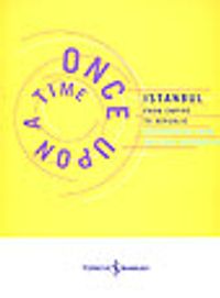 Istanbul From Empire To Republic Once Upon A Time