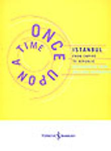 Istanbul From Empire To Republic Once Upon A Time