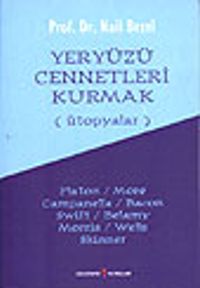 Yeryüzü Cennetleri Kurmak&(Ütopyalar)