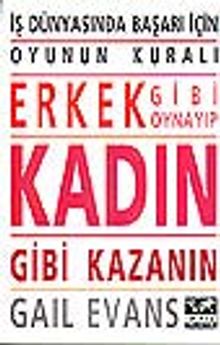 İş Dünyasında Başarı İçin Erkek Gibi Oynayıp Kadın Gibi Kazanın