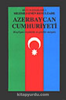 Azerbaycan Cumhuriyeti & Keyfiyet-i Teşekkülü ve Şimdiki Vaziyeti