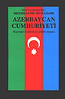 Azerbaycan Cumhuriyeti & Keyfiyet-i Teşekkülü ve Şimdiki Vaziyeti