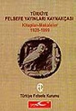 Türkiye Felsefe Yayınları Kaynakçası/ Kitaplar-Makaleler (1928-1999)