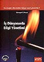 İş Dünyasında Bilgi Yönetimi/ Kuruluşlar ellerindeki bilgiyi nasıl yönetirler?