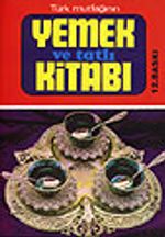 Türk Mutfağının Yemek ve Tatlı Kitabı