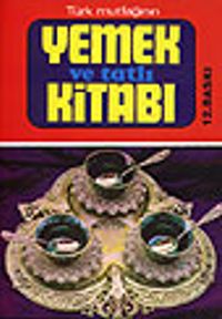 Türk Mutfağının Yemek ve Tatlı Kitabı